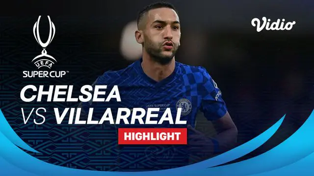VIDEO: Highlights Kemenangan Dramatis Chelsea atas Villarreal di Piala Super Eropa, Kepa Arrizabalaga Jadi Pahlawan