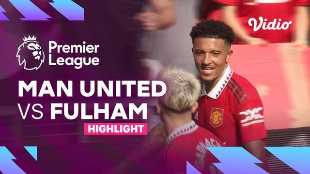 Berita video highlights Liga Inggris, MU Menang 2-1 atas Fulham di Liga Inggris