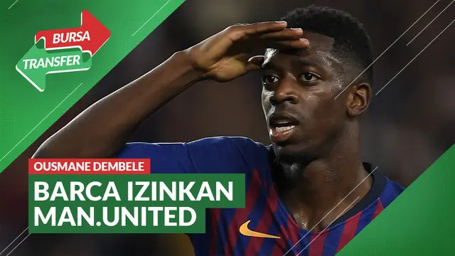VIDEO Bursa Transfer: Manchester United Akan Pinjam Ousmane Dembele dari Barcelona