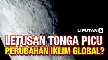 Letusan gunung berapi Tonga picu abu vulkanik dan hujan asam yang dapat merusak tanaman dan persediaan air. Apakah akan menyebabkan perubahan iklim global?