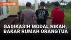 Miris, Bakar Rumah Orangtua Karen Gadikasih Modal Nikah