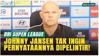Tegas! Johnny Jansen Buka Suara soal Rekrut Pemain: Jangan Dipelintir dan Bukan Sekadar dari YouTube