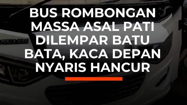 Bus Rombongan Massa Asal Pati Dilempari Batu Bata, Kaca Depan Nyaris Hancur