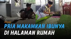 Kisah haru seorang pria yang memakamkan ibunya di halaman rumah.