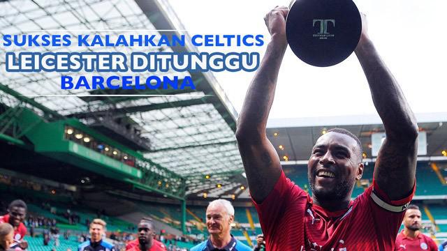Setelah sukses mengalahkan Glasgow Celtics di Parkhead Stadium (23/7/2016) melalui adu penalti, Leicester ditunggu Barcelona di turnamen ICC 2016.