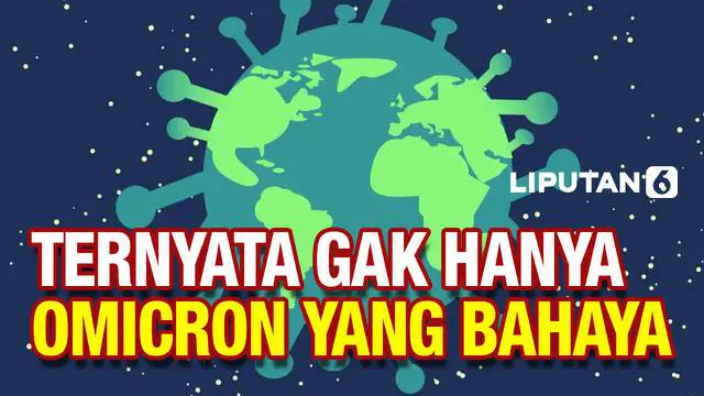 VIDEO: Jangan Terkecoh, Bukan Hanya Omicron yang Mengancam Nyawa