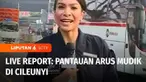 Lalu bagaimana pantauan arus mudik di jalur selatan Cileunyi, Kabupaten Bandung dan juga Cirebon, Jawa Barat. Sudah ada Yuliana Fonataba dan juga Glen Joshua.