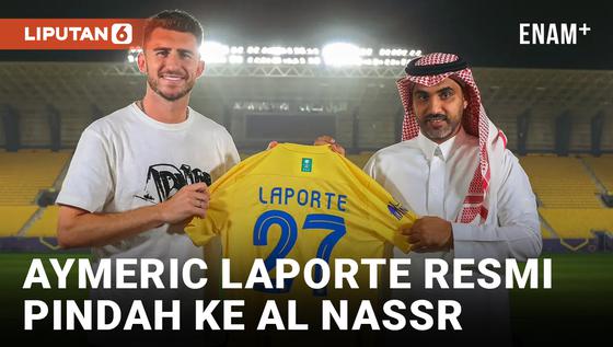 VIDEO: Aymeric Laporte Resmi Bergabung ke Al Nassr Jadi Rekan Cristiano Ronaldo