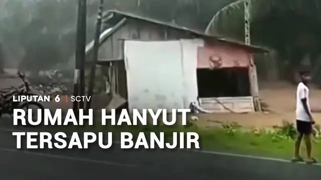 Rumah Hanyut Tersapu Banjir