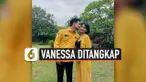 VANESSA DITANGKAP