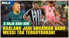 5 Bintang Kaki Kiri Paling Mematikan: Haaland Menggila, Messi Masih Raja