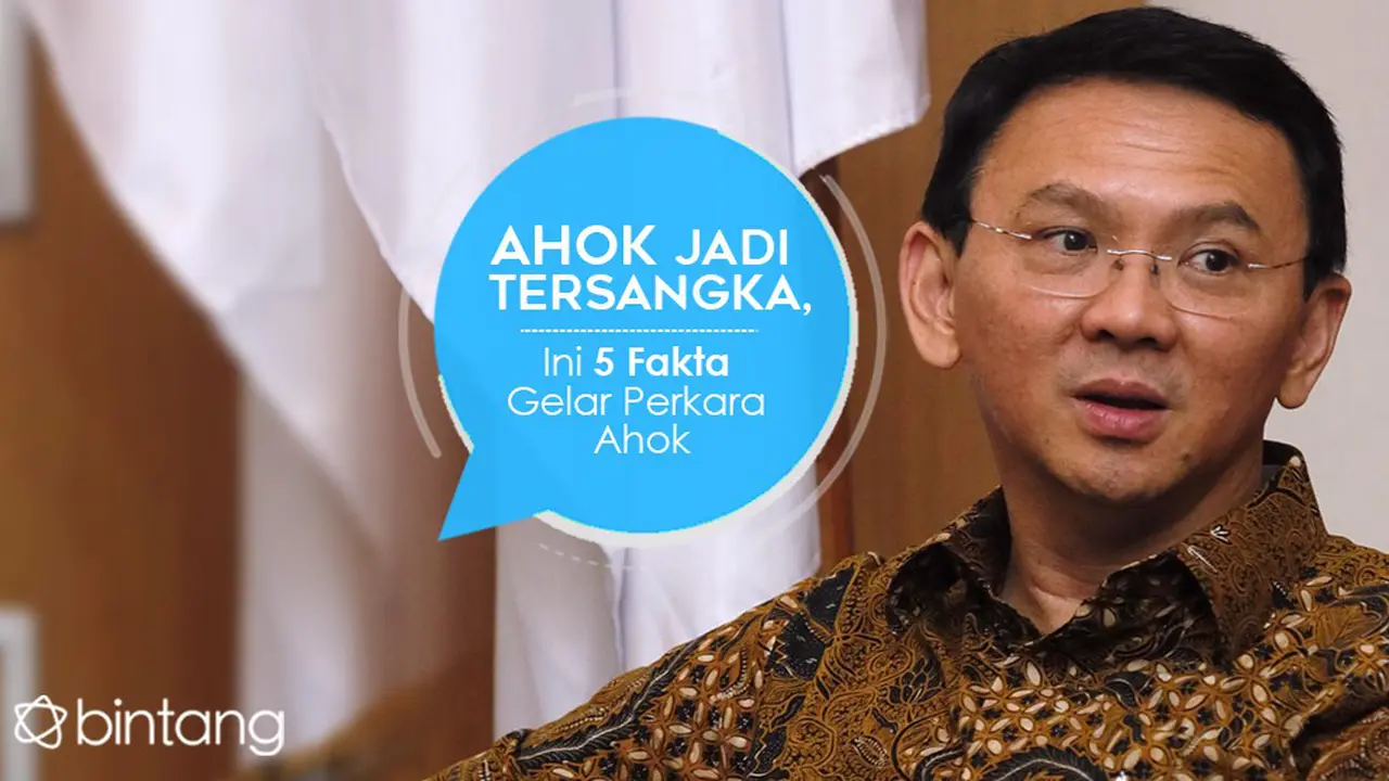 [Bintang] Ahok Jadi Tersangka, Ini 5 Fakta Gelar Perkara Ahok