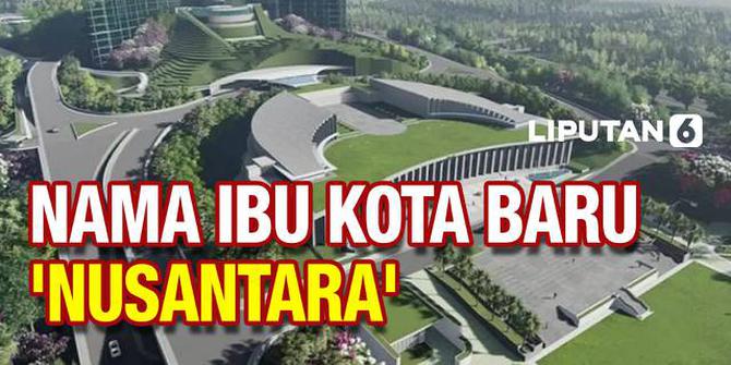 VIDEO: Nusantara, Nama Pilihan Jokowi untuk Ibu Kota Negara Baru