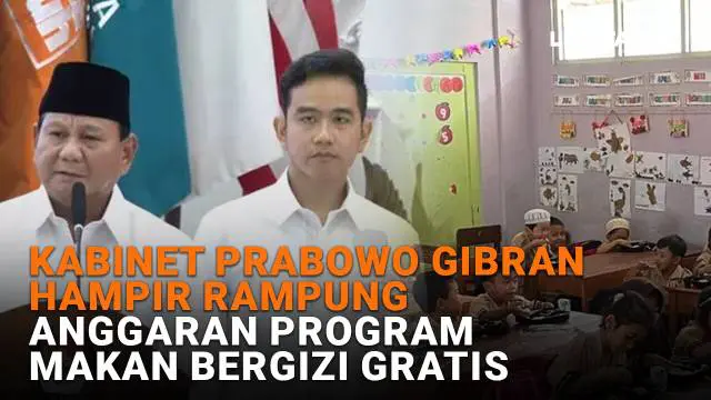 Kabinet Prabowo Gibran Hampir Rampung, Anggaran Program Makan Bergizi Gratis