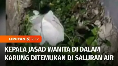 VIDEO: Terungkap! Kepala Jasad Wanita dalam Karung di Pelabuhan Akhirnya Ditemukan