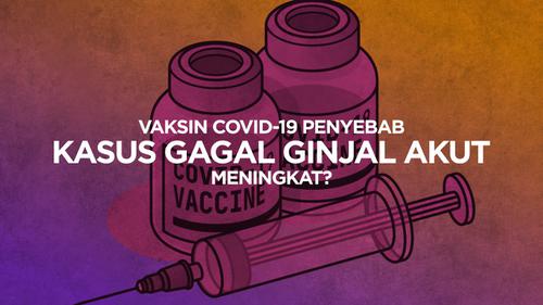 VIDEO: Vaksin Covid-19 Penyebab Kasus Gagal Ginjal Akut Meningkat?