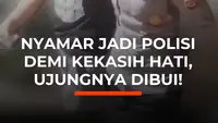 Nyamar Jadi Polisi Demi Kekasih Hati, Ujungnya Dibui!