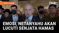 Emosi PM Netanyahu, Tegaskan Akan Lucuti Senjata Hamas