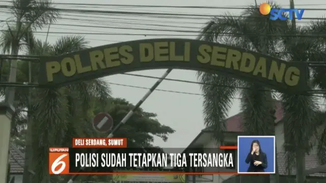 Sepuluh hari melakukan pemeriksaan dan penyelidikan, tim gabungan Polda Sumatera Utara dan Polres Deli Serdang menetapkan tiga tersangka.