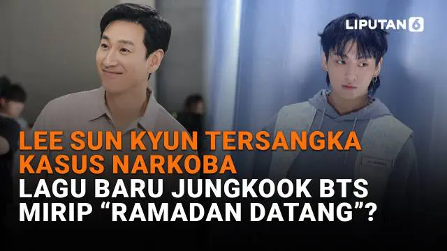 Mulai dari Lee Sun Kyun tersangka kasus narkoba hingga lagu baru Jungkook BTS mirip “Ramadan Datang”? Berikut sejumlah berita menarik News Flash Showbiz Liputan6.com.
