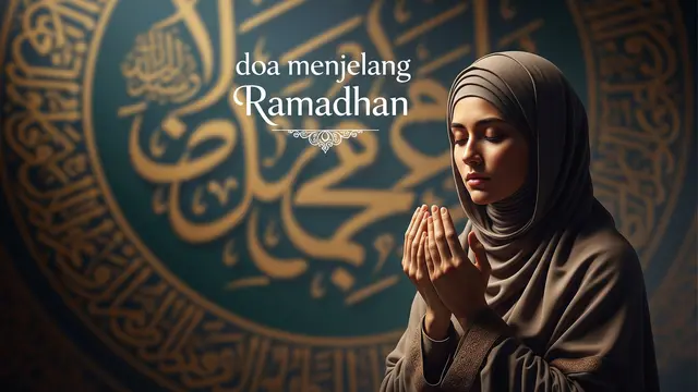 Kumpulan Doa Menjelang Ramadhan Paling Mustajab untuk Ibadah Penuh Keberkahan