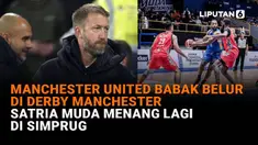 Mulai dari Manchester United babak belur di Derby Manchester hingga Satria Muda menang lagi di Simprug, berikut sejumlah berita menarik News Flash Sport Liputan6.com.