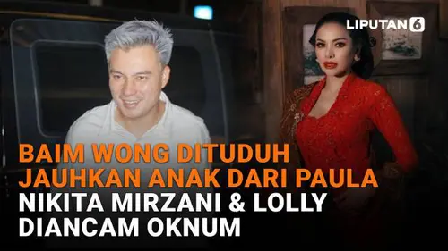 Baim Wong Dituduh Jauhkan Anak dari Paula, Nikita Mirzani &amp; Lolly Diancam Oknum