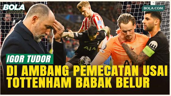 Igor Tudor di Ambang Pemecatan usai Tottenham Babak Belur di Liga Champions