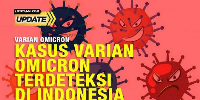 Liputan6 Update: Kasus Varian Omicron Terdeteksi di Indonesia