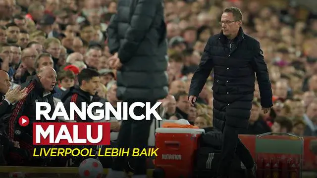 VIDEO Liga Inggris: Liverpool Lebih Baik dari MU, Ralf Rangnick Malu