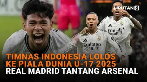 Timnas Indonesia Lolos ke Piala Dunia U-17 2025, Real Madrid Tantang Arsenal