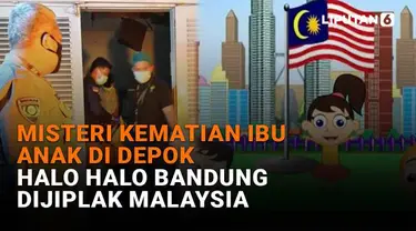 Mulai dari misteri kematian ibu anak di Depok hingga Halo Halo Bandung dijiplak Malaysia, berikut sejumlah berita menarik News Flash Liputan6.com.