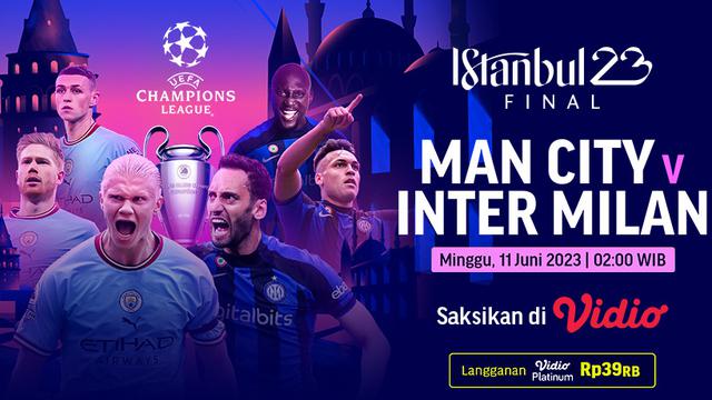 Live Streaming Final Liga Champions 2022/23 Inter Milan Vs Manchester City di Vidio, Minggu 11 Juni