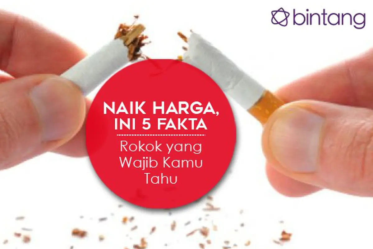 [Bintang] Naik Harga, Ini 5 Fakta Rokok yang Wajib Kamu Tahu