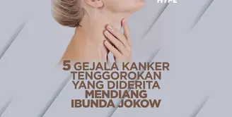 5 Gejala Kanker Tenggorokan yang Diderita Mendiang Ibunda Jokowi
