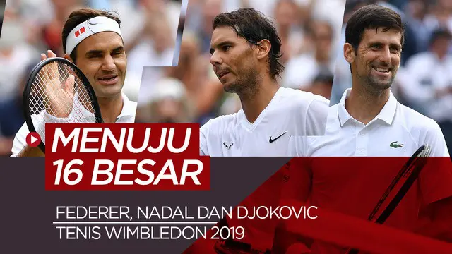 Berita Video Federer, Rafael Nadal dan Novak Djokovic Tatap 16 Besar Tenis Wimbledon 2019.