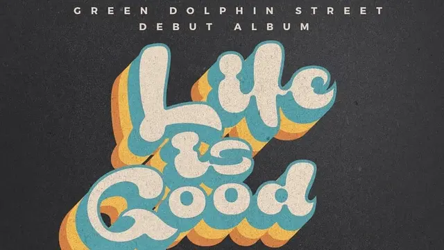 Life is Good, Ketika Green Dolphin Street Bicara tentang Kemanusiaan ...