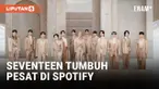 SEVENTEEN CATAT PERTUMBUHAN PESAT DI SPOTIFY