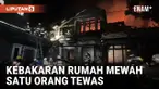 Kebakaran Rumah Mewah di Kebagusan Raya Pasar Minggu, Satu Orang Tewas