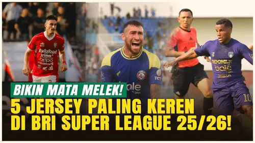 VIDEO: Nomor 3 Bikin Kaget! 5 Jersey Keren BRI Super League Musim Ini yang Bikin Fans Ngiler