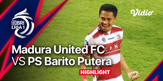 VIDEO: BRI Liga 1 2022/2023 Baru Mulai, Madura United Pesta 8 Gol Saat Hadapi Barito Putera