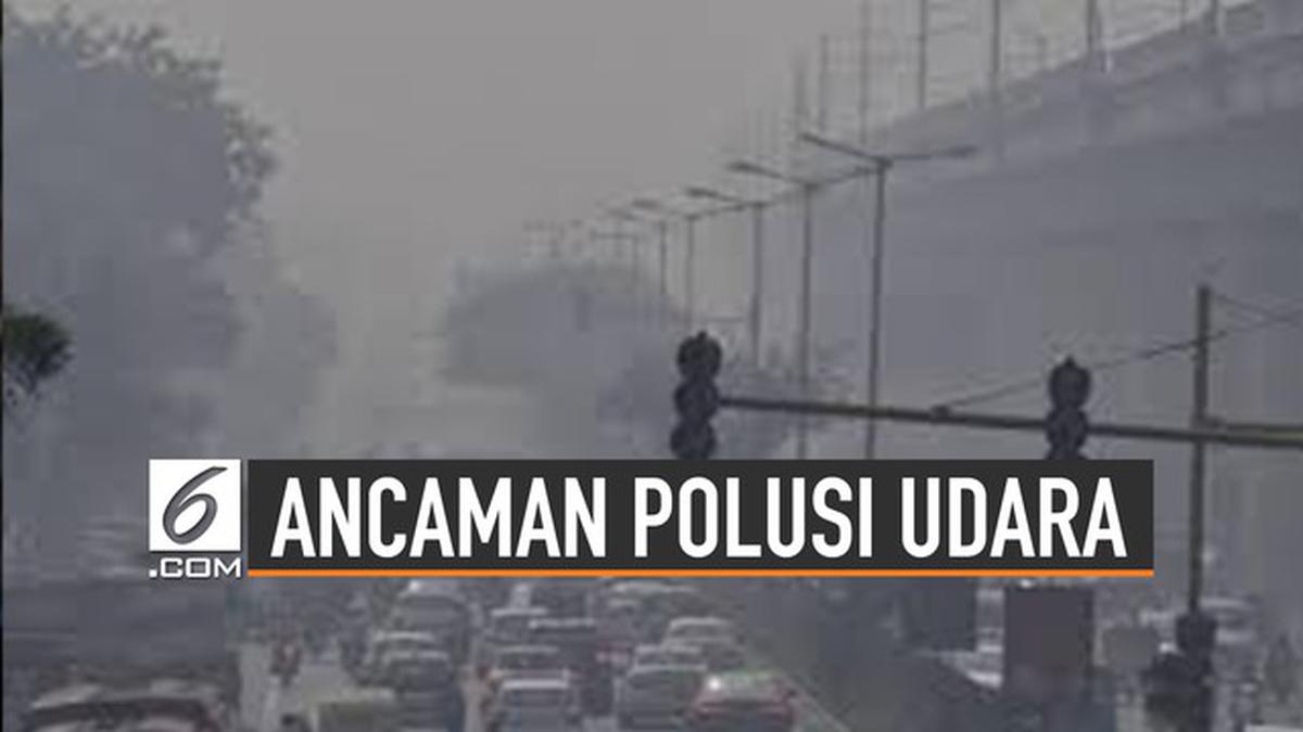 VIDEO: Ancaman Polusi Udara, Lebih Bahaya dari Rokok