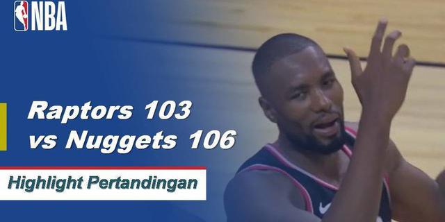 Cuplikan Pertandingan NBA : Nuggets 106 vs Raptors 103