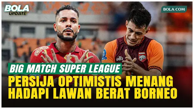 Pelatih Persija Jakarta Waspadai Borneo FC, Laga Krusial Penentu Gelar Juara