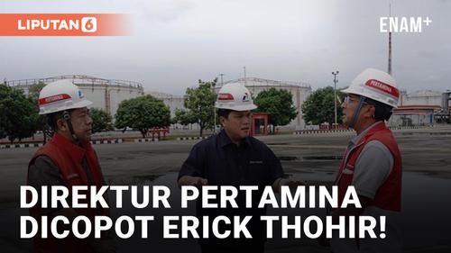 VIDEO: Resmi! Erick Thohir Copot Direktur Pertamina