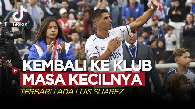 Berita video TikTok Bola tentang lima pemain yang kembali ke lub masa kecilnya, terbaru ada Luis Suarez ke Nacional .