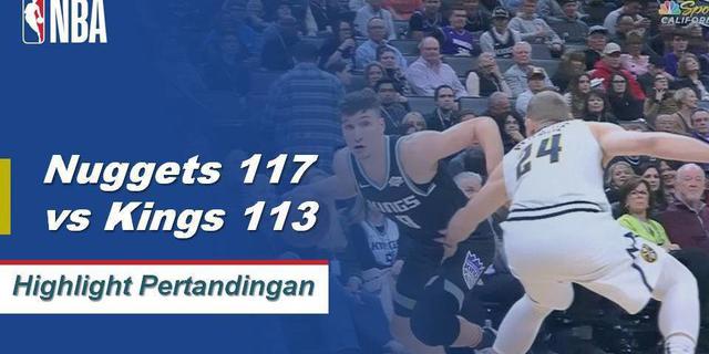 Cuplikan Hasil Pertandingan NBA : Nuggets 117 Vs Kings 113