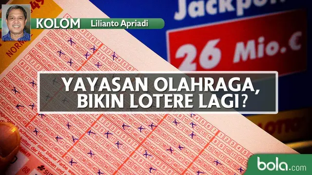 Kolom Lilianto Apriadi_Yayasan Olahraga, Bikin Lotere Lagi? (Bola.com/Adreanus Titus)