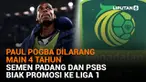 Mulai dari Paul Pogba dilarang main 4 tahun hingga Semen Padang dan PSBS Biak promosi ke Liga 1, berikut sejumlah berita menarik News Flash Sport Liputan6.com.