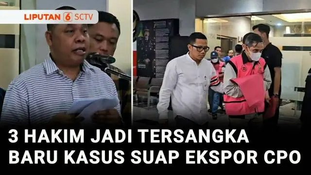 VIDEO: Tiga Hakim Jadi Tersangka Baru Kasus Korupsi Ekspor CPO, Ketiganya Terima Suap Rp22,5 M